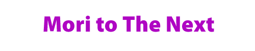 Mori to the Next